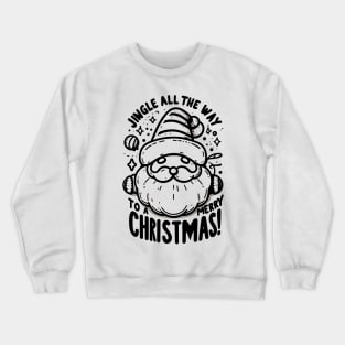 Jingle All The Way To a Merry Christmas! Crewneck Sweatshirt